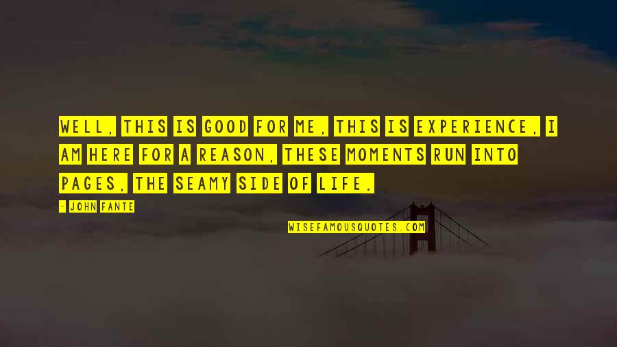 Side Of Life Quotes By John Fante: Well, this is good for me, this is Side Of Life Quotes By John Fante: Well, this is good for me, this is