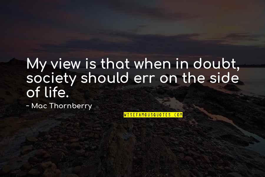 Side Of Life Quotes By Mac Thornberry: My view is that when in doubt, society