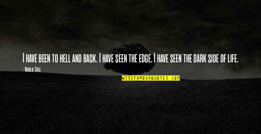 Side Of Life Quotes By Natalie Cole: I have been to hell and back. I Side Of Life Quotes By Natalie Cole: I have been to hell and back. I