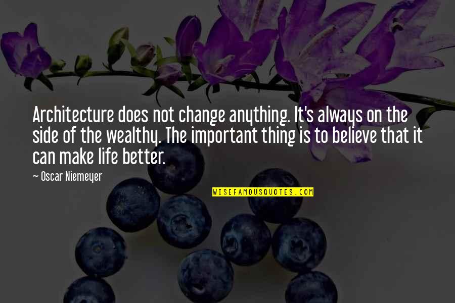 Side Of Life Quotes By Oscar Niemeyer: Architecture does not change anything. It's always on Side Of Life Quotes By Oscar Niemeyer: Architecture does not change anything. It's always on