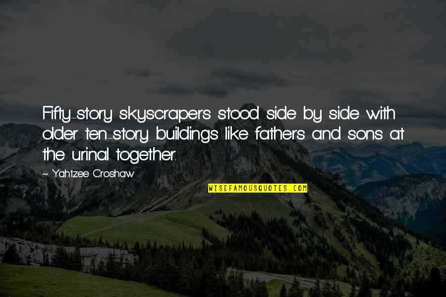 Side Of The Story Quotes By Yahtzee Croshaw: Fifty-story skyscrapers stood side by side with older