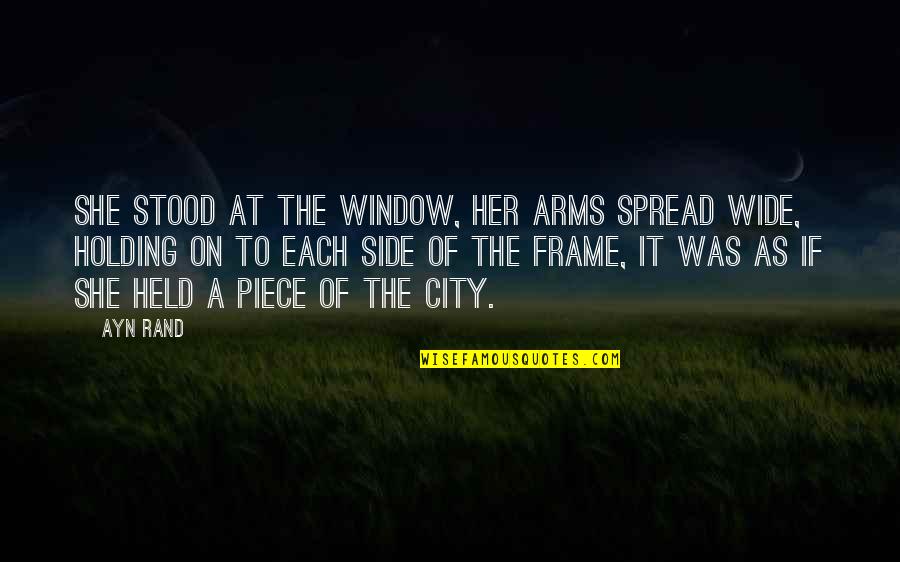 Side Piece Quotes By Ayn Rand: She stood at the window, her arms spread
