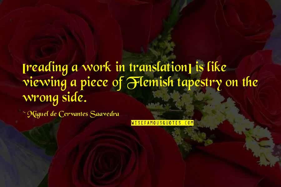 Side Piece Quotes By Miguel De Cervantes Saavedra: [reading a work in translation] is like viewing