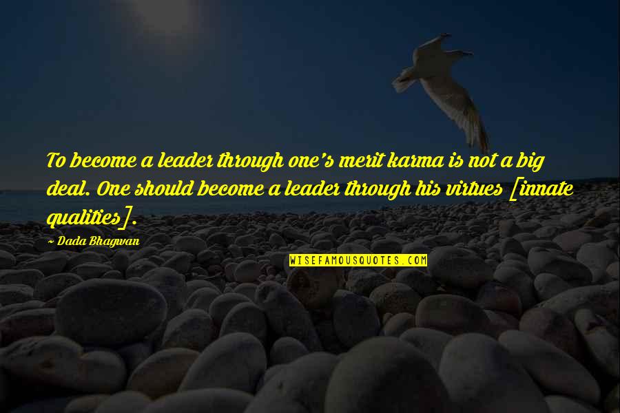 Side Pose Pics Quotes By Dada Bhagwan: To become a leader through one's merit karma