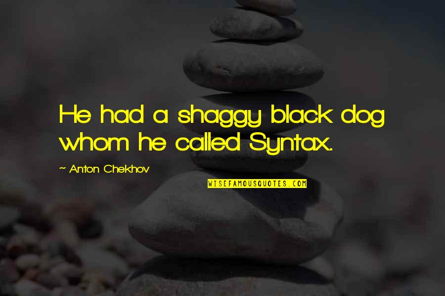 Side Profile Picture Quotes By Anton Chekhov: He had a shaggy black dog whom he