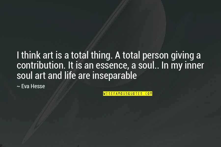 Side Profile Picture Quotes By Eva Hesse: I think art is a total thing. A