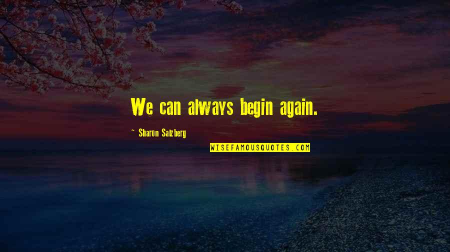 Side Roads Quotes By Sharon Salzberg: We can always begin again. Side Roads Quotes By Sharon Salzberg: We can always begin again.