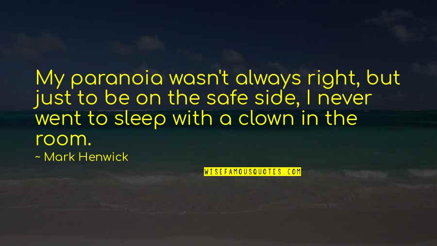 Side Room Quotes By Mark Henwick: My paranoia wasn't always right, but just to Side Room Quotes By Mark Henwick: My paranoia wasn't always right, but just to