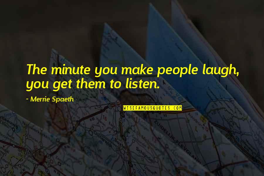 Side Saddles Ladies Quotes By Merrie Spaeth: The minute you make people laugh, you get