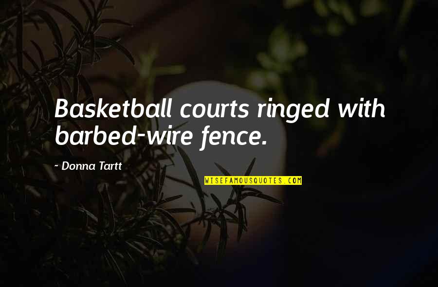 Side Saddles Stirrup Quotes By Donna Tartt: Basketball courts ringed with barbed-wire fence.