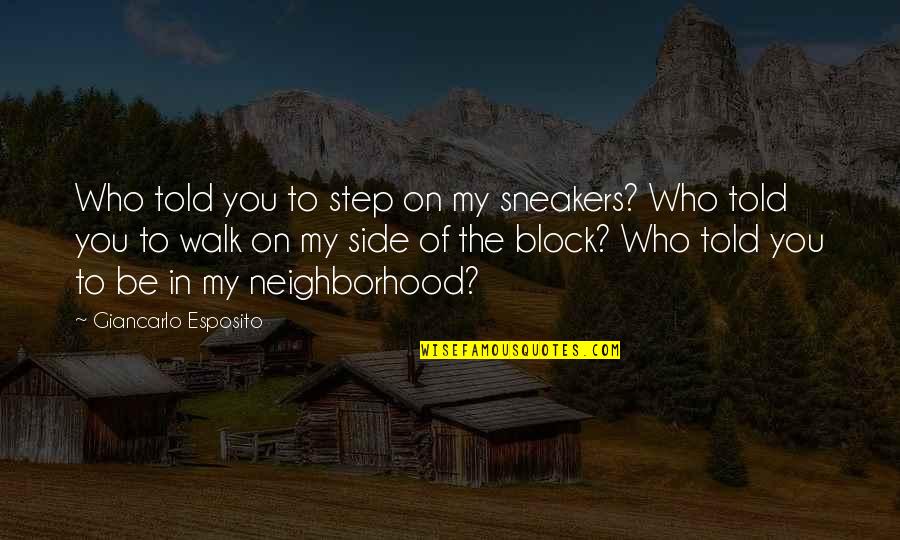 Side Step Quotes By Giancarlo Esposito: Who told you to step on my sneakers?