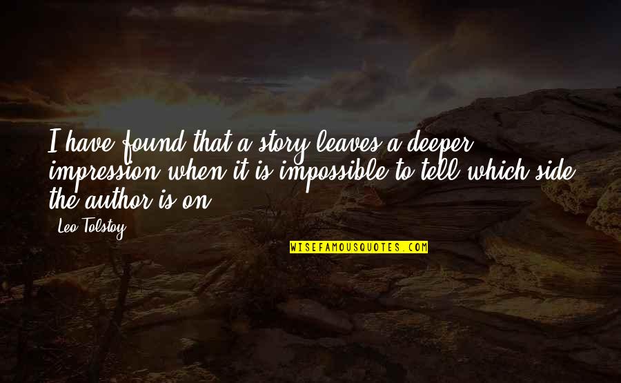 Side Story Quotes By Leo Tolstoy: I have found that a story leaves a