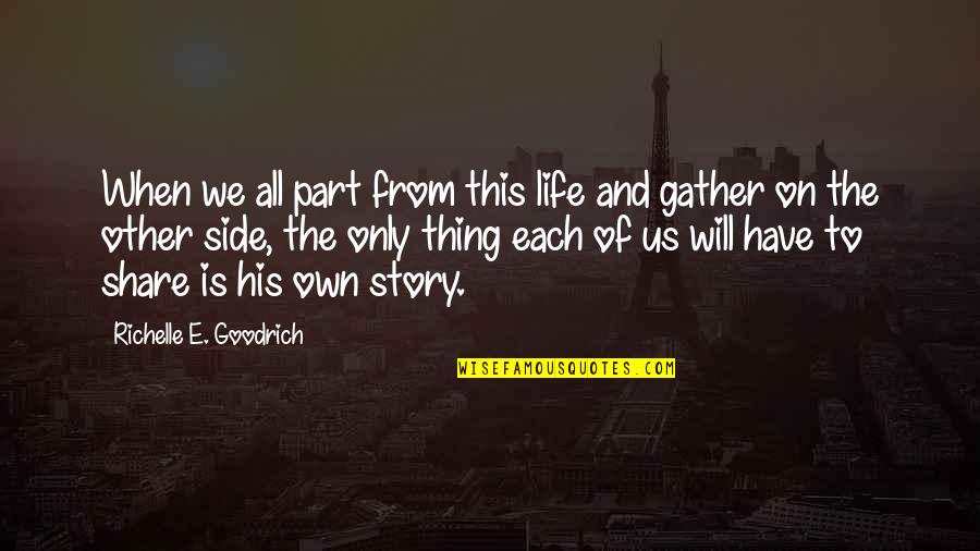 Side Story Quotes By Richelle E. Goodrich: When we all part from this life and