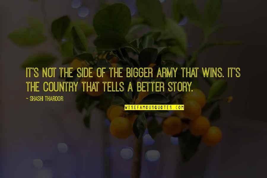 Side Story Quotes By Shashi Tharoor: It's not the side of the bigger army