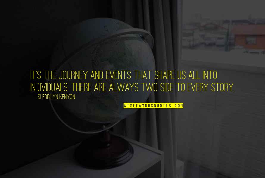 Side Story Quotes By Sherrilyn Kenyon: It's the journey and events that shape us