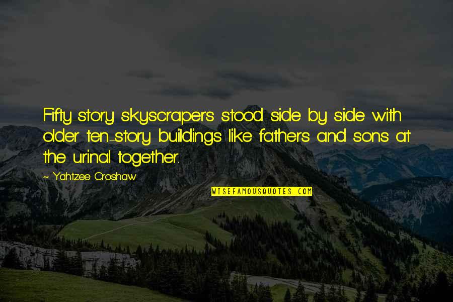 Side Story Quotes By Yahtzee Croshaw: Fifty-story skyscrapers stood side by side with older