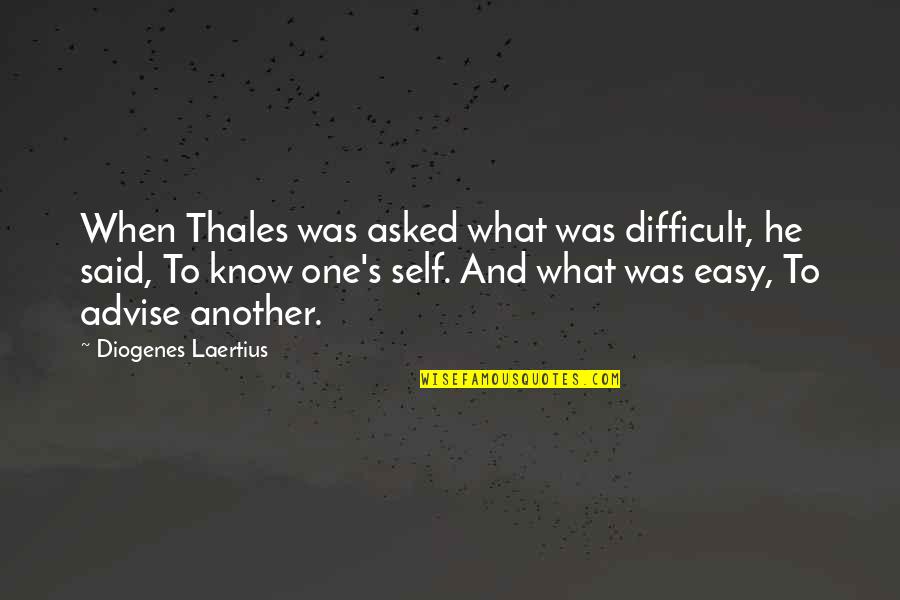 Side Street Quotes By Diogenes Laertius: When Thales was asked what was difficult, he