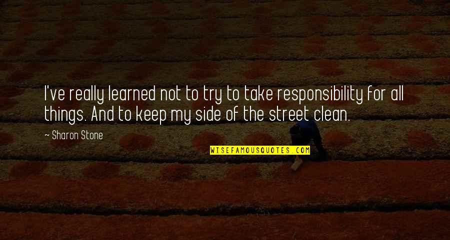 Side Street Quotes By Sharon Stone: I've really learned not to try to take Side Street Quotes By Sharon Stone: I've really learned not to try to take