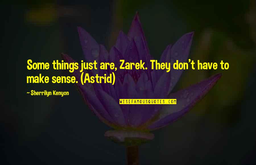 Side Street Quotes By Sherrilyn Kenyon: Some things just are, Zarek. They don't have