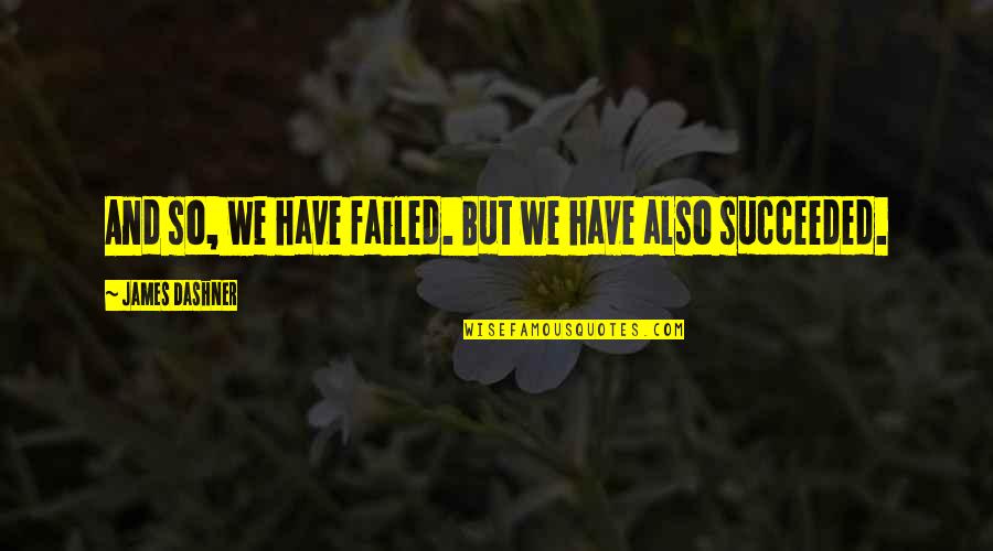 Side Streets Quotes By James Dashner: And so, we have failed. But we have Side Streets Quotes By James Dashner: And so, we have failed. But we have