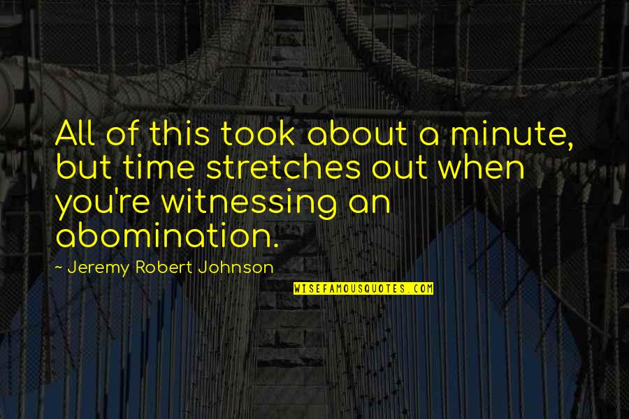 Side Streets Quotes By Jeremy Robert Johnson: All of this took about a minute, but Side Streets Quotes By Jeremy Robert Johnson: All of this took about a minute, but