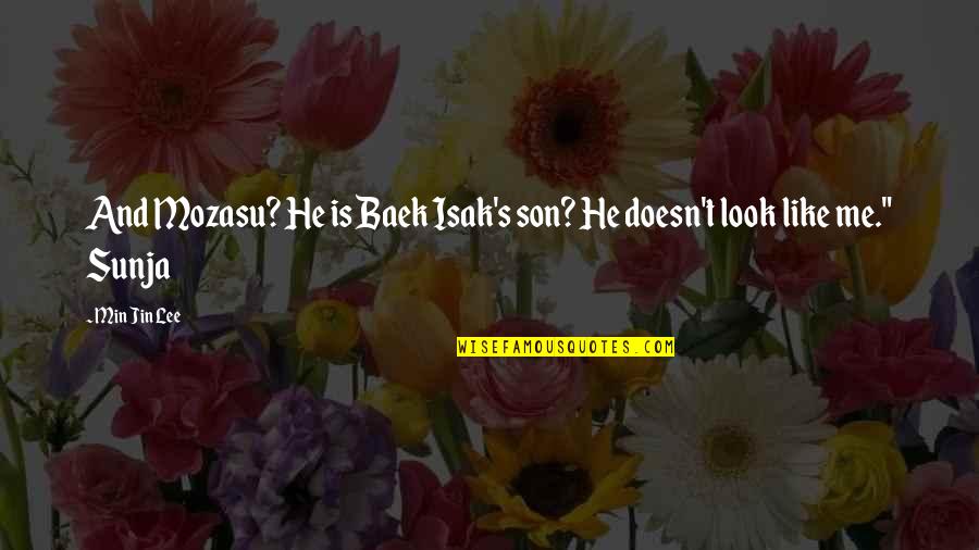 Side Streets Quotes By Min Jin Lee: And Mozasu? He is Baek Isak's son? He