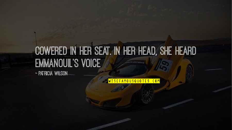 Side Streets Quotes By Patricia Wilson: cowered in her seat. In her head, she Side Streets Quotes By Patricia Wilson: cowered in her seat. In her head, she