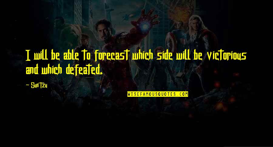Side Sun Quotes By Sun Tzu: I will be able to forecast which side