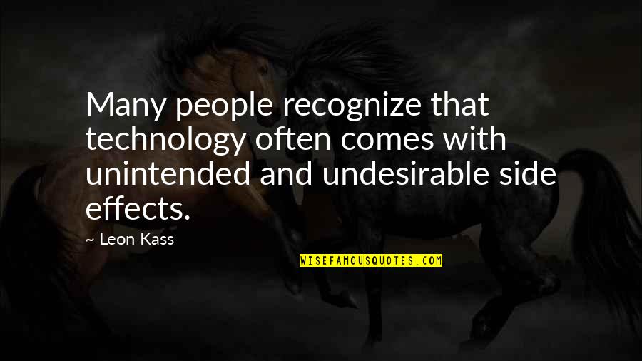 Side That Often Comes Quotes By Leon Kass: Many people recognize that technology often comes with