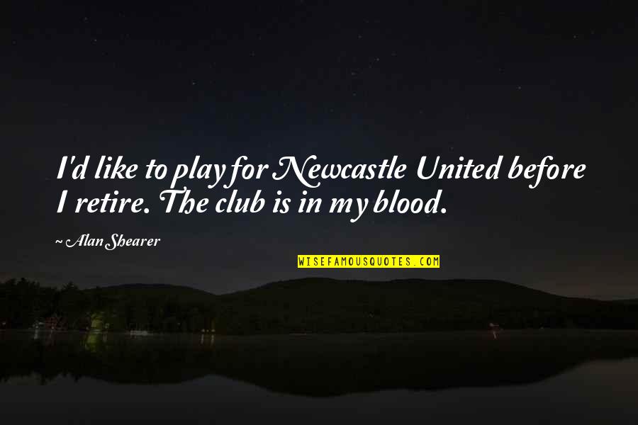 Side View Face Quotes By Alan Shearer: I'd like to play for Newcastle United before