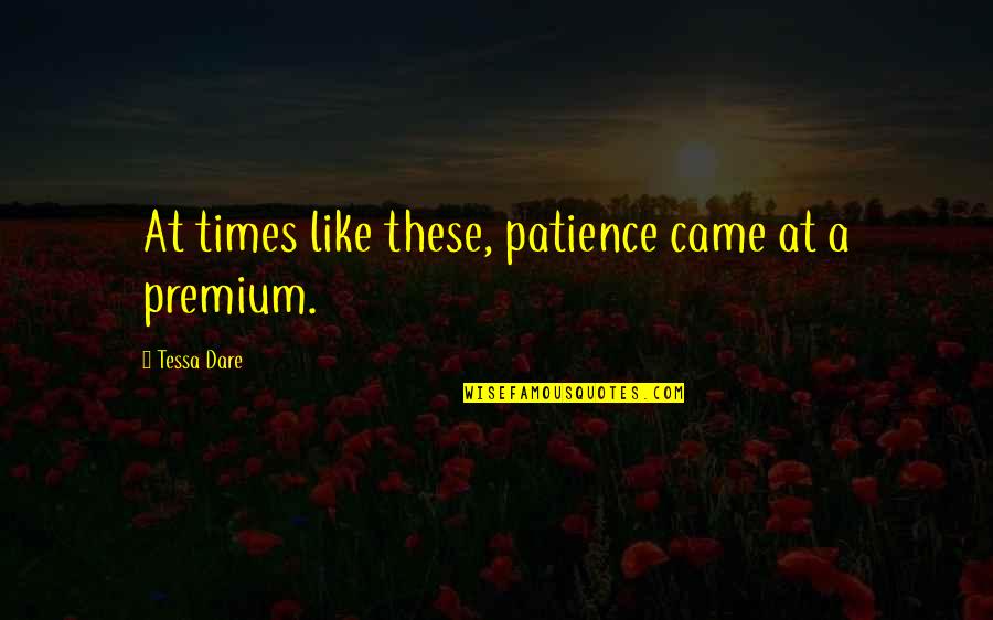 Side View Girl Quotes By Tessa Dare: At times like these, patience came at a Side View Girl Quotes By Tessa Dare: At times like these, patience came at a