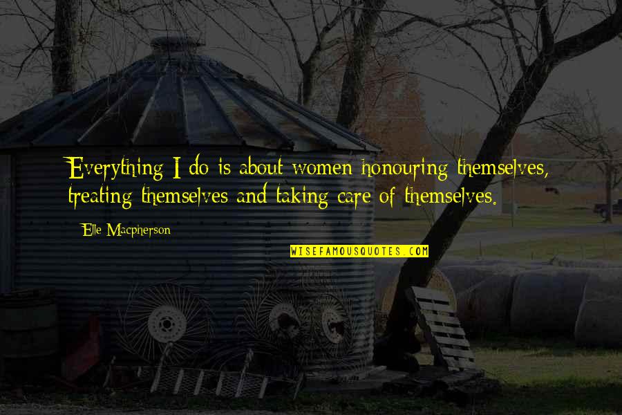 Side View Profiling Quotes By Elle Macpherson: Everything I do is about women honouring themselves, Side View Profiling Quotes By Elle Macpherson: Everything I do is about women honouring themselves,