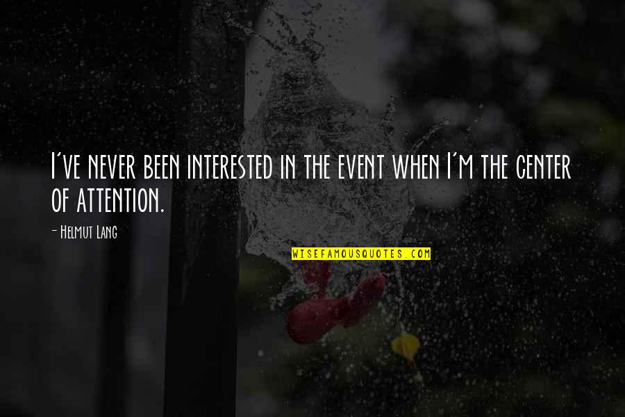 Side View Tumblr Quotes By Helmut Lang: I've never been interested in the event when