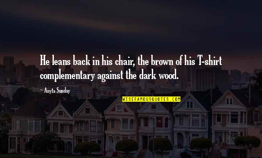 Sidearm T1 Quotes By Anyta Sunday: He leans back in his chair, the brown Sidearm T1 Quotes By Anyta Sunday: He leans back in his chair, the brown