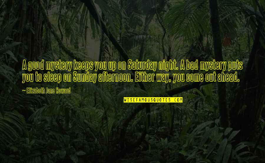 Sidearmor Benelli Quotes By Elizabeth Jane Howard: A good mystery keeps you up on Saturday Sidearmor Benelli Quotes By Elizabeth Jane Howard: A good mystery keeps you up on Saturday