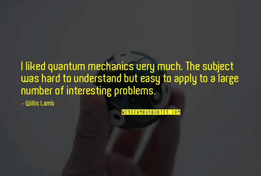 Sidearmor Iwb Quotes By Willis Lamb: I liked quantum mechanics very much. The subject