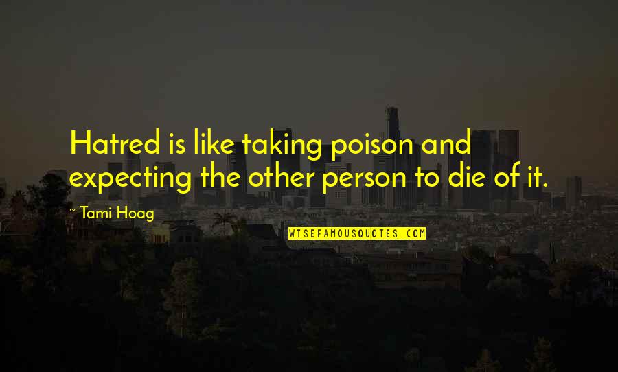 Sidebar Restaurant Quotes By Tami Hoag: Hatred is like taking poison and expecting the