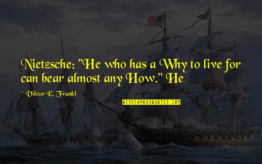 Sidebotham Fayetteville Quotes By Viktor E. Frankl: Nietzsche: "He who has a Why to live Sidebotham Fayetteville Quotes By Viktor E. Frankl: Nietzsche: "He who has a Why to live