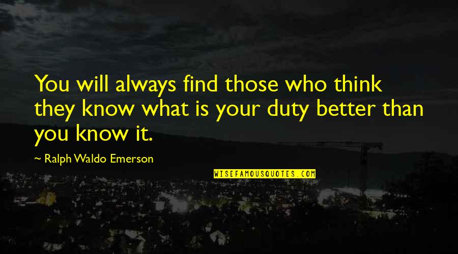 Sidecars Quotes By Ralph Waldo Emerson: You will always find those who think they