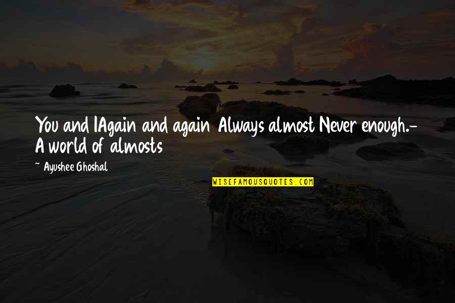 Sided Quotes By Ayushee Ghoshal: You and IAgain and again Always almost Never Sided Quotes By Ayushee Ghoshal: You and IAgain and again Always almost Never