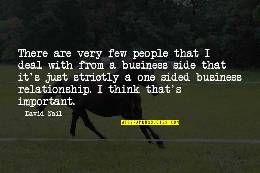 Sided Quotes By David Nail: There are very few people that I deal Sided Quotes By David Nail: There are very few people that I deal
