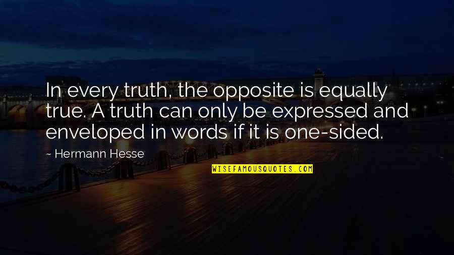 Sided Quotes By Hermann Hesse: In every truth, the opposite is equally true. Sided Quotes By Hermann Hesse: In every truth, the opposite is equally true.