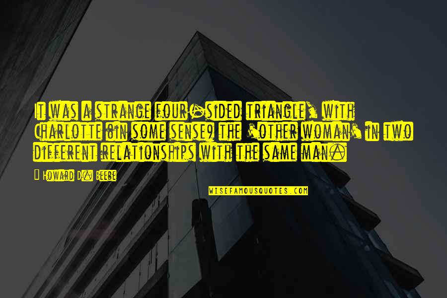Sided Quotes By Howard D. Beebe: It was a strange four-sided triangle, with Charlotte Sided Quotes By Howard D. Beebe: It was a strange four-sided triangle, with Charlotte