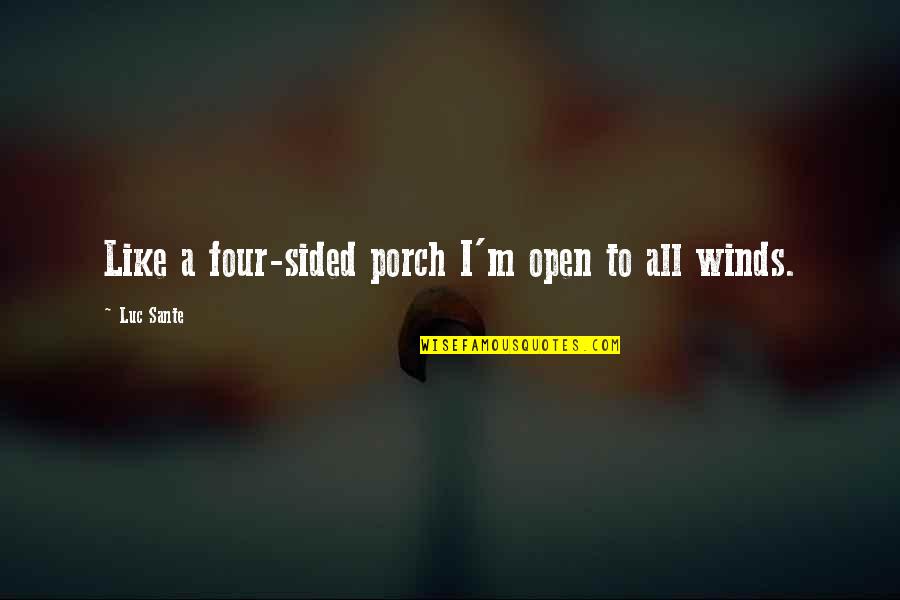 Sided Quotes By Luc Sante: Like a four-sided porch I'm open to all Sided Quotes By Luc Sante: Like a four-sided porch I'm open to all