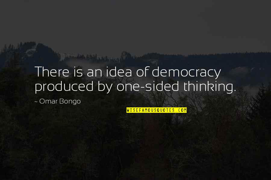 Sided Quotes By Omar Bongo: There is an idea of democracy produced by