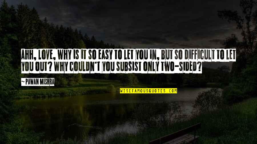 Sided Quotes By Pawan Mishra: Ahh, love, why is it so easy to Sided Quotes By Pawan Mishra: Ahh, love, why is it so easy to