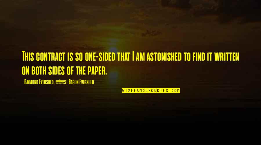 Sided Quotes By Raymond Evershed, 1st Baron Evershed: This contract is so one-sided that I am Sided Quotes By Raymond Evershed, 1st Baron Evershed: This contract is so one-sided that I am