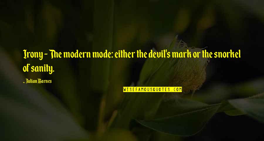 Sidekicked Movie Quotes By Julian Barnes: Irony - The modern mode: either the devil's