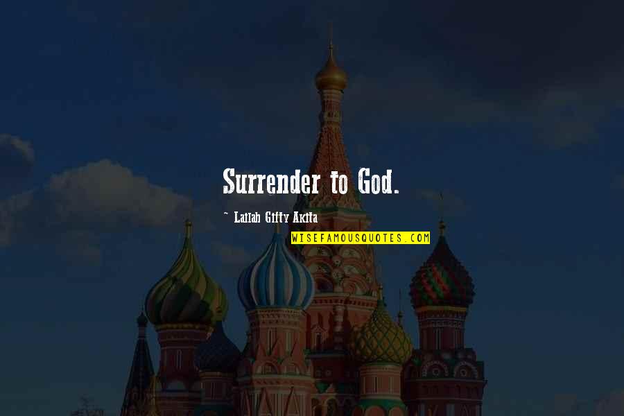 Sidekicked Movie Quotes By Lailah Gifty Akita: Surrender to God.