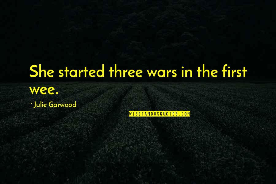 Sidelight Curtain Quotes By Julie Garwood: She started three wars in the first wee. Sidelight Curtain Quotes By Julie Garwood: She started three wars in the first wee.